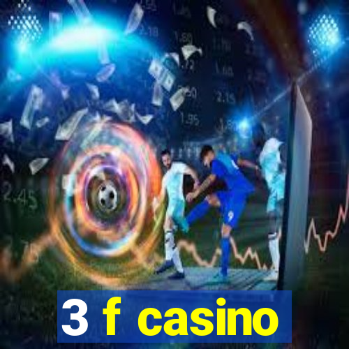 3 f casino