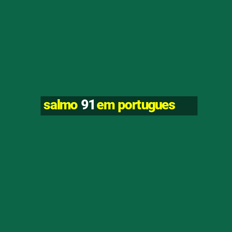 salmo 91 em portugues