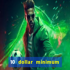 10 dollar minimum deposit casino