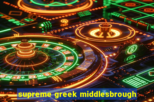 supreme greek middlesbrough