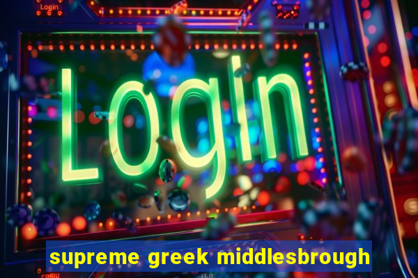 supreme greek middlesbrough