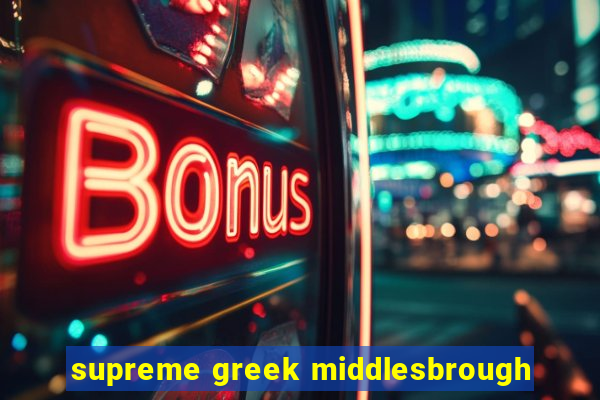 supreme greek middlesbrough