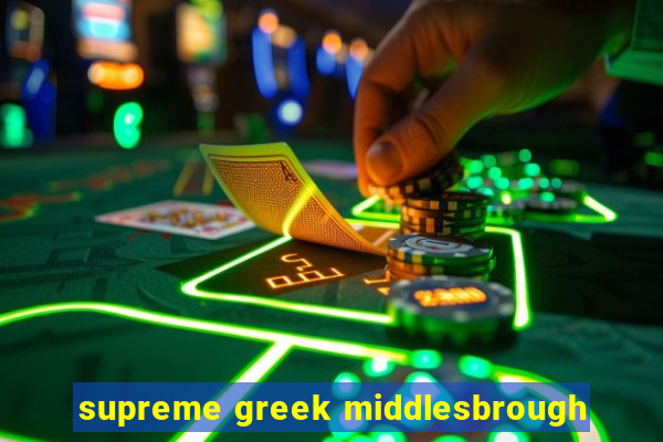 supreme greek middlesbrough