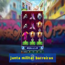 junta militar barreiras