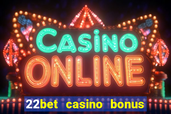 22bet casino bonus ohne einzahlung