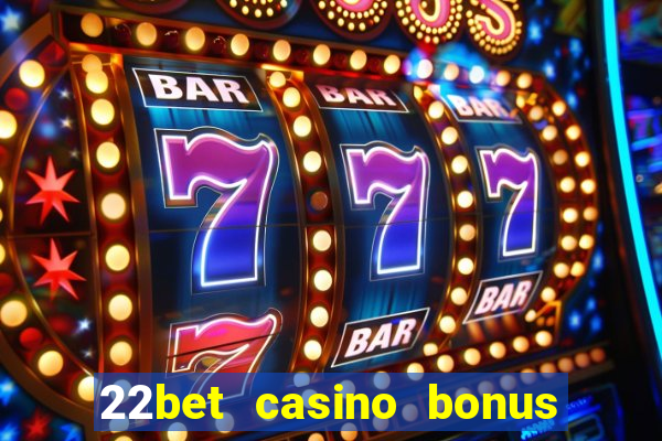 22bet casino bonus ohne einzahlung