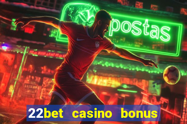 22bet casino bonus ohne einzahlung