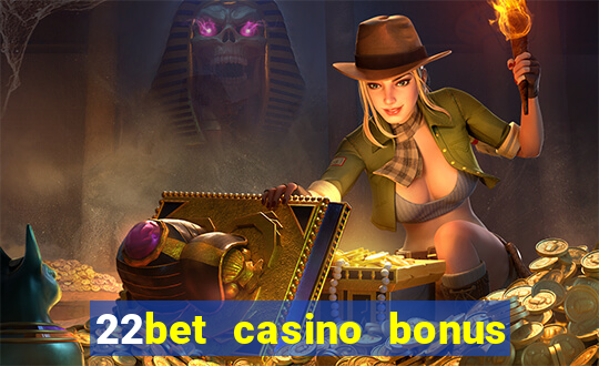 22bet casino bonus ohne einzahlung