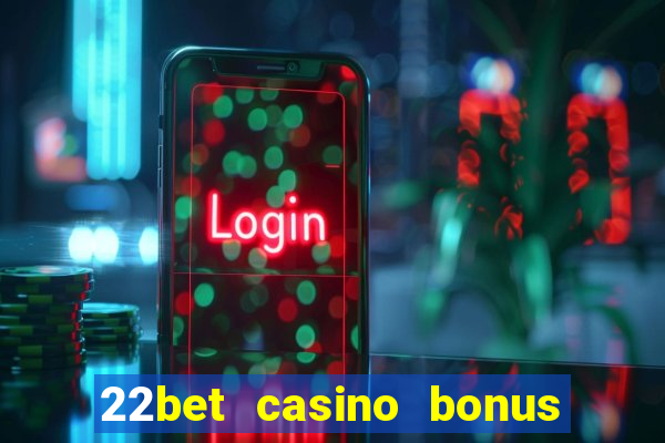 22bet casino bonus ohne einzahlung