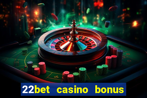 22bet casino bonus ohne einzahlung