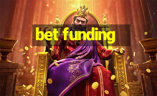 bet funding