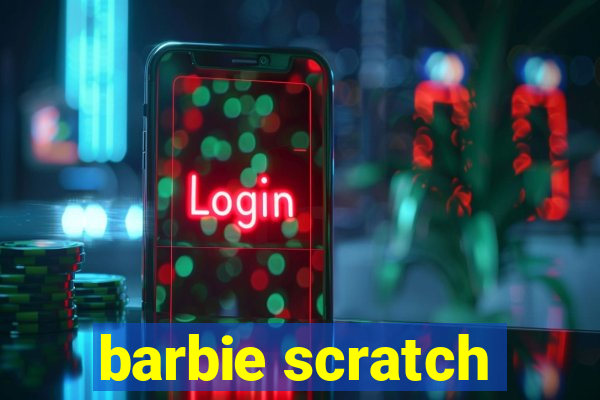 barbie scratch