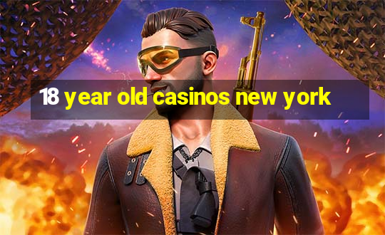 18 year old casinos new york