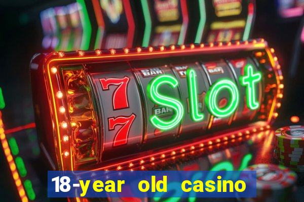 18-year old casino near me