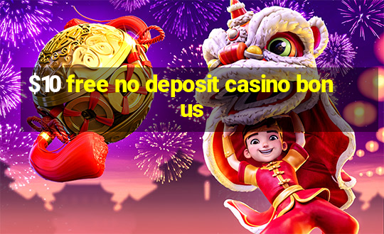 $10 free no deposit casino bonus