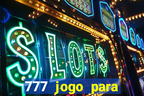 777 jogo para ganhar dinheiro