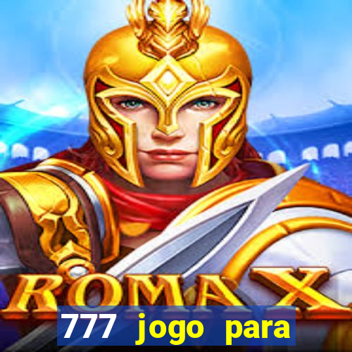 777 jogo para ganhar dinheiro