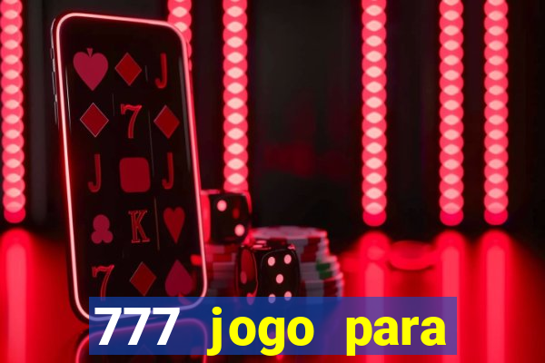 777 jogo para ganhar dinheiro