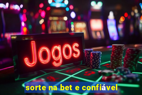 sorte na bet e confiável