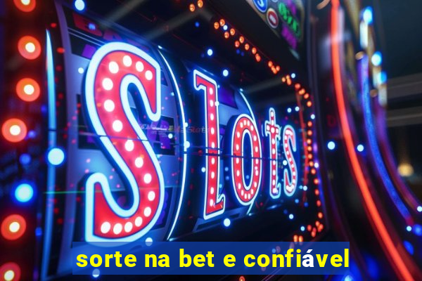 sorte na bet e confiável