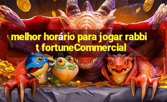 melhor horário para jogar rabbit fortuneCommercial