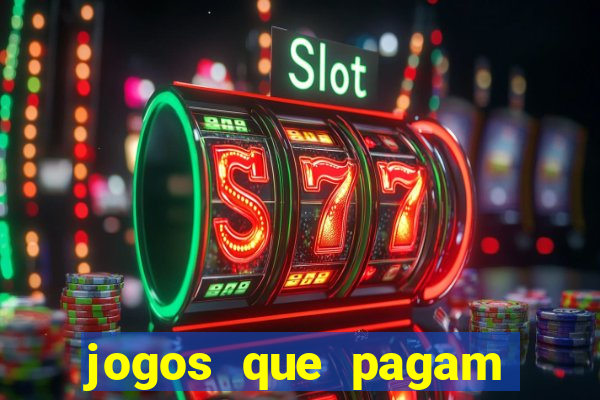 jogos que pagam muito dinheiro