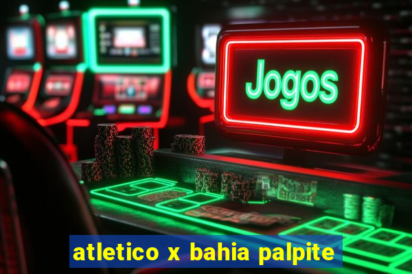 atletico x bahia palpite