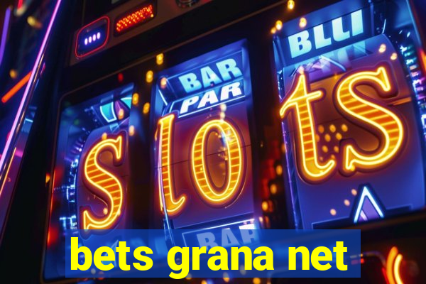 bets grana net