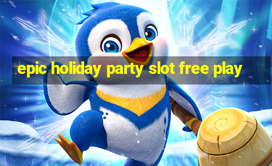 epic holiday party slot free play