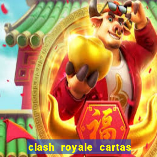 clash royale cartas modificadas 2024