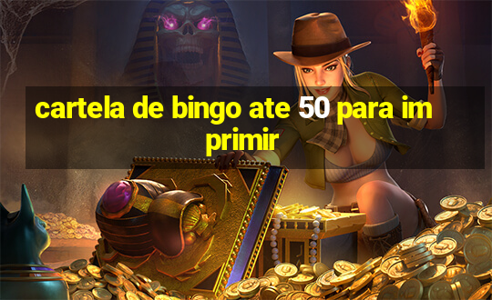 cartela de bingo ate 50 para imprimir