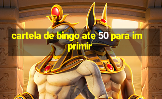 cartela de bingo ate 50 para imprimir