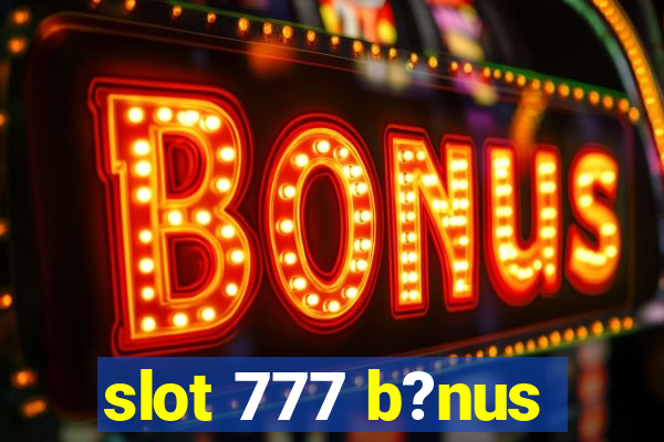 slot 777 b?nus