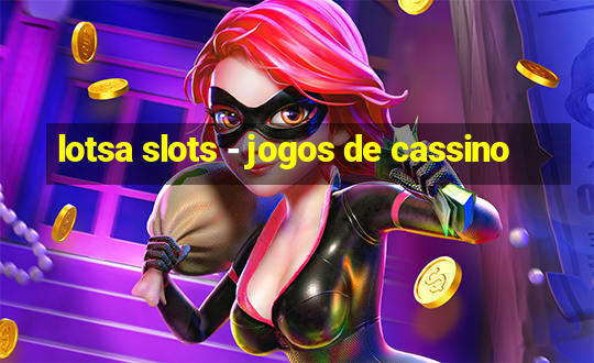 lotsa slots - jogos de cassino