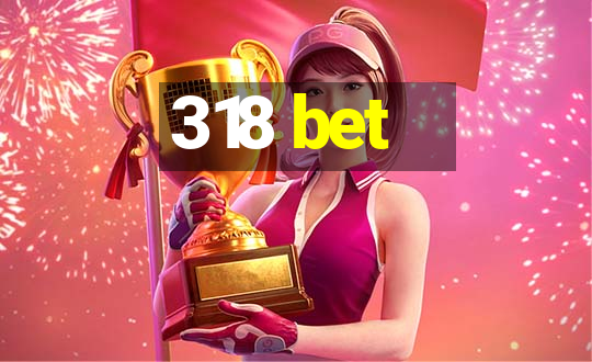 318 bet