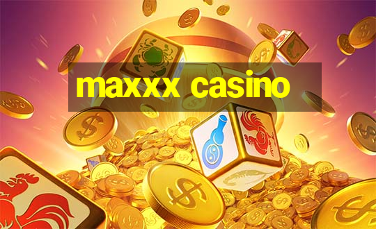 maxxx casino