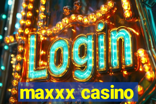 maxxx casino