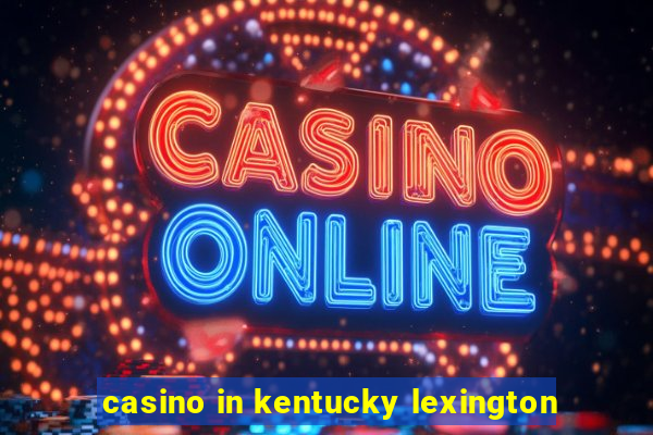 casino in kentucky lexington