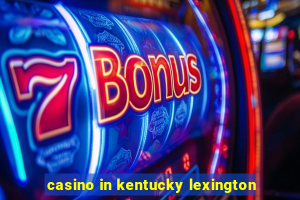 casino in kentucky lexington