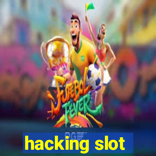 hacking slot