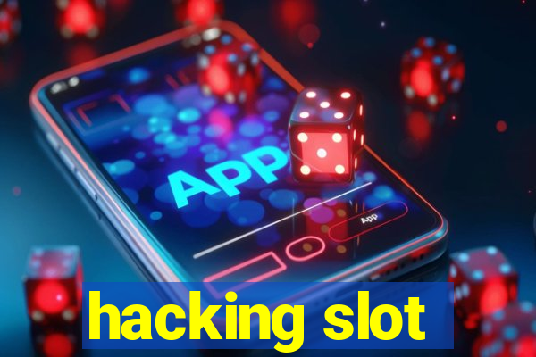 hacking slot