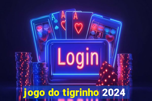 jogo do tigrinho 2024