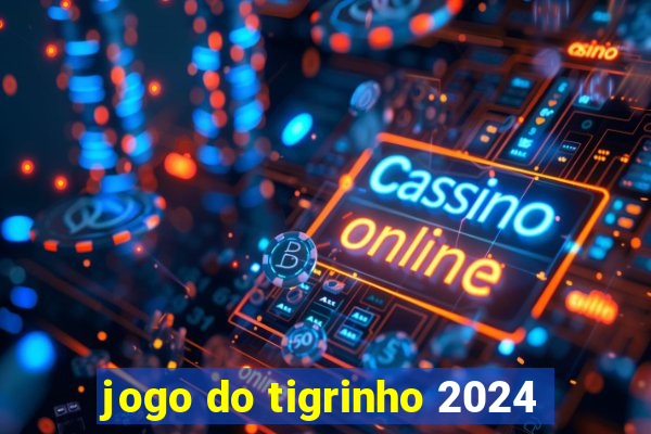 jogo do tigrinho 2024