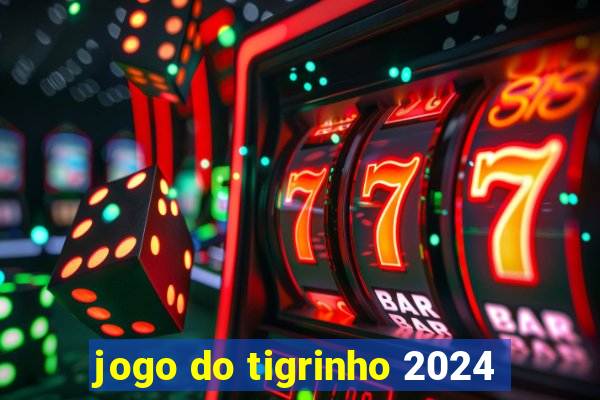 jogo do tigrinho 2024