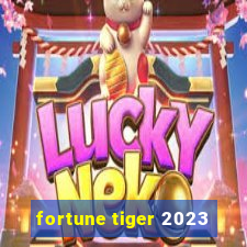 fortune tiger 2023