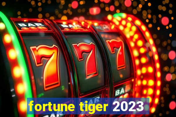 fortune tiger 2023