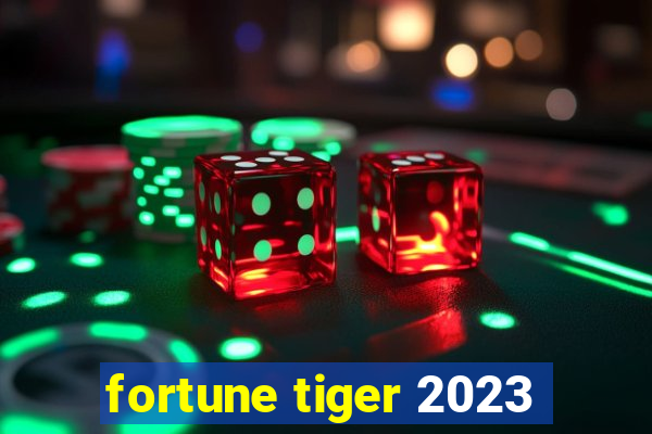 fortune tiger 2023