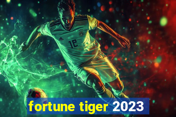 fortune tiger 2023