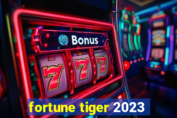 fortune tiger 2023