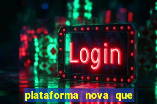 plataforma nova que t谩 pagando